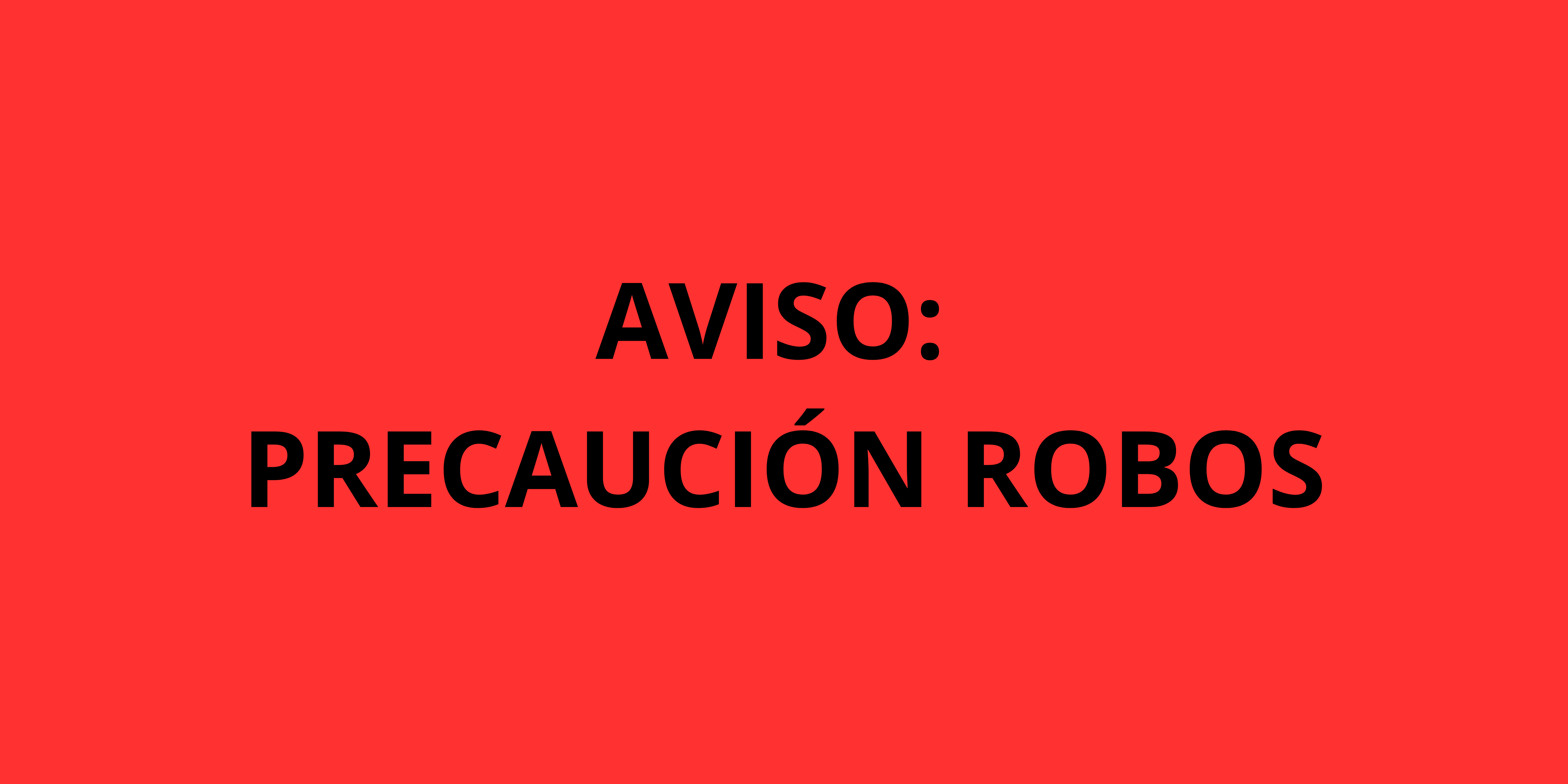AVISO PRECAUCIÓN ROBOS
